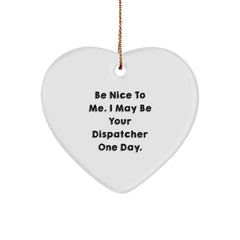 Funny Dispatcher Gifts from Men to Friends, Heart Ornament with Be Nice To Me - Christmas Unique Gifts for Dispatcher - Image 1