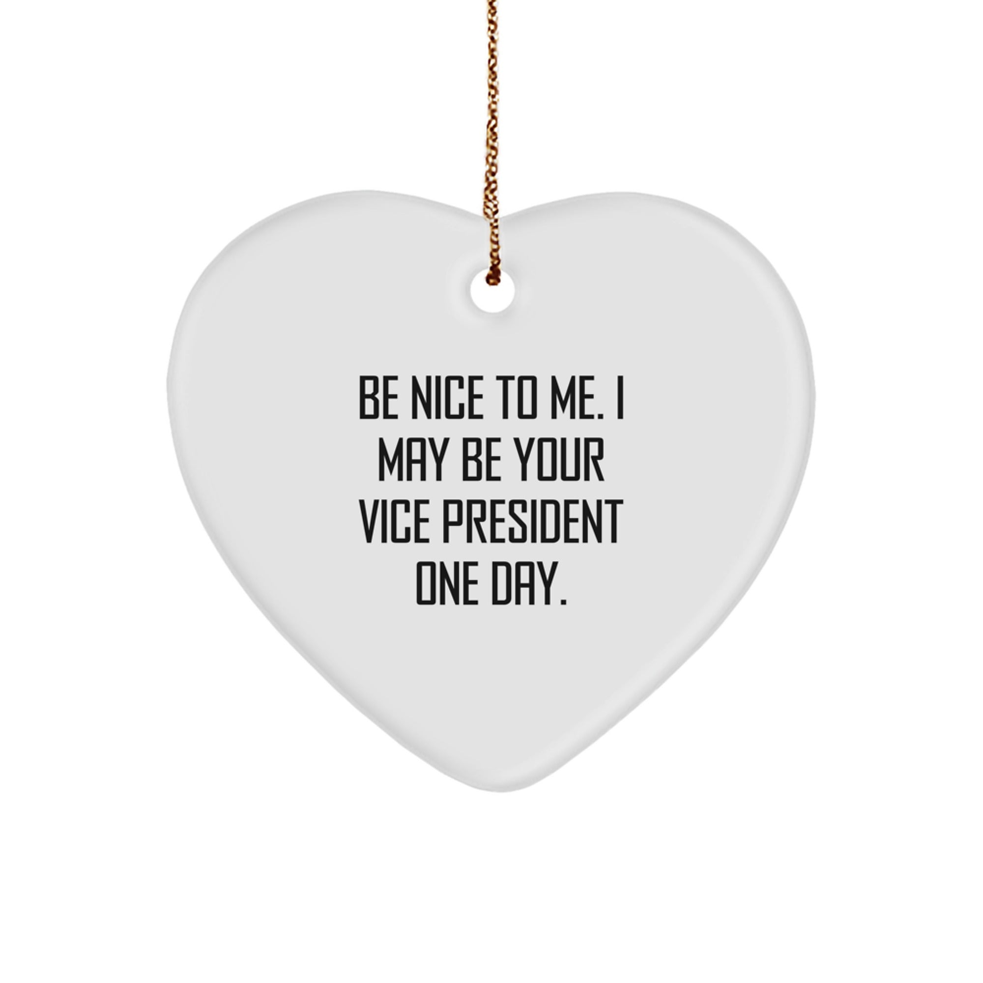 Funny Vice President Gifts, Heart Ornament Quote, Gifts from Friends to Vice President, Be Nice To Me One Day, Christmas Unique Gifts for Vice President Men - Image 1