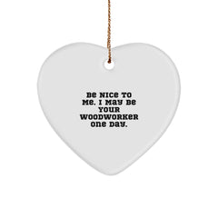Woodworker Gifts for Him Funny Heart Ornament Be Nice To Me One Day, Handcrafted for Christmas Unique Gifts, Gifts from Friends or Family - Image 1