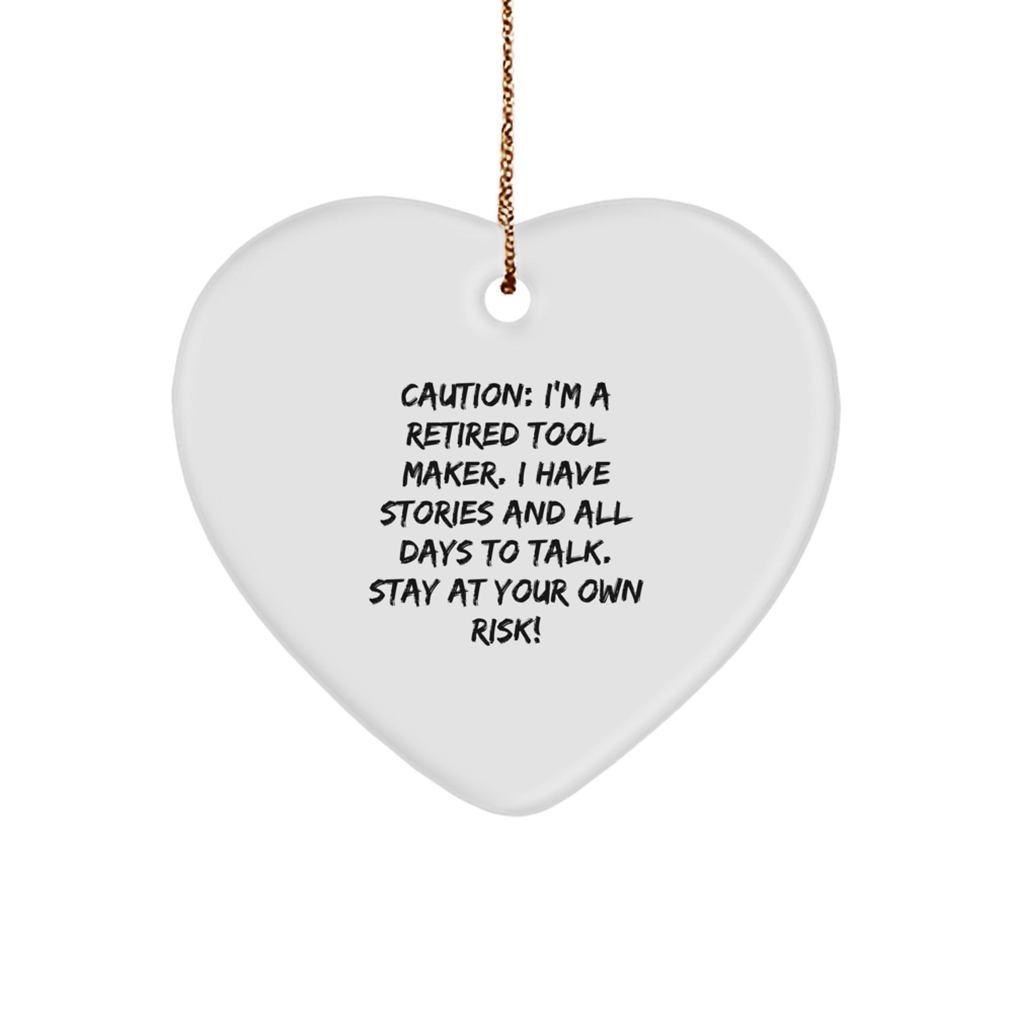 Funny Gift from Tool Maker, Heart Ornament for Men, 'Caution: I'm A Retired Tool Maker...' - Tool Maker Gifts for Christmas - Image 1