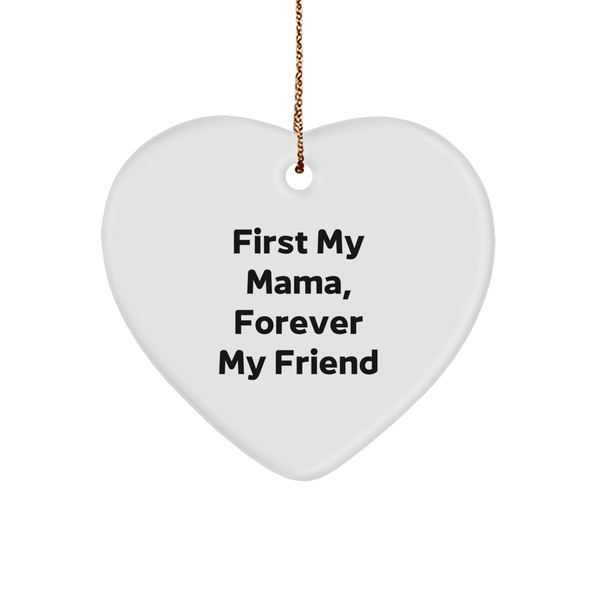 Funny Mama Gifts from Men, Heart Ornament with 'First My Mama, Forever My Friend' Quote, Christmas - Image 1