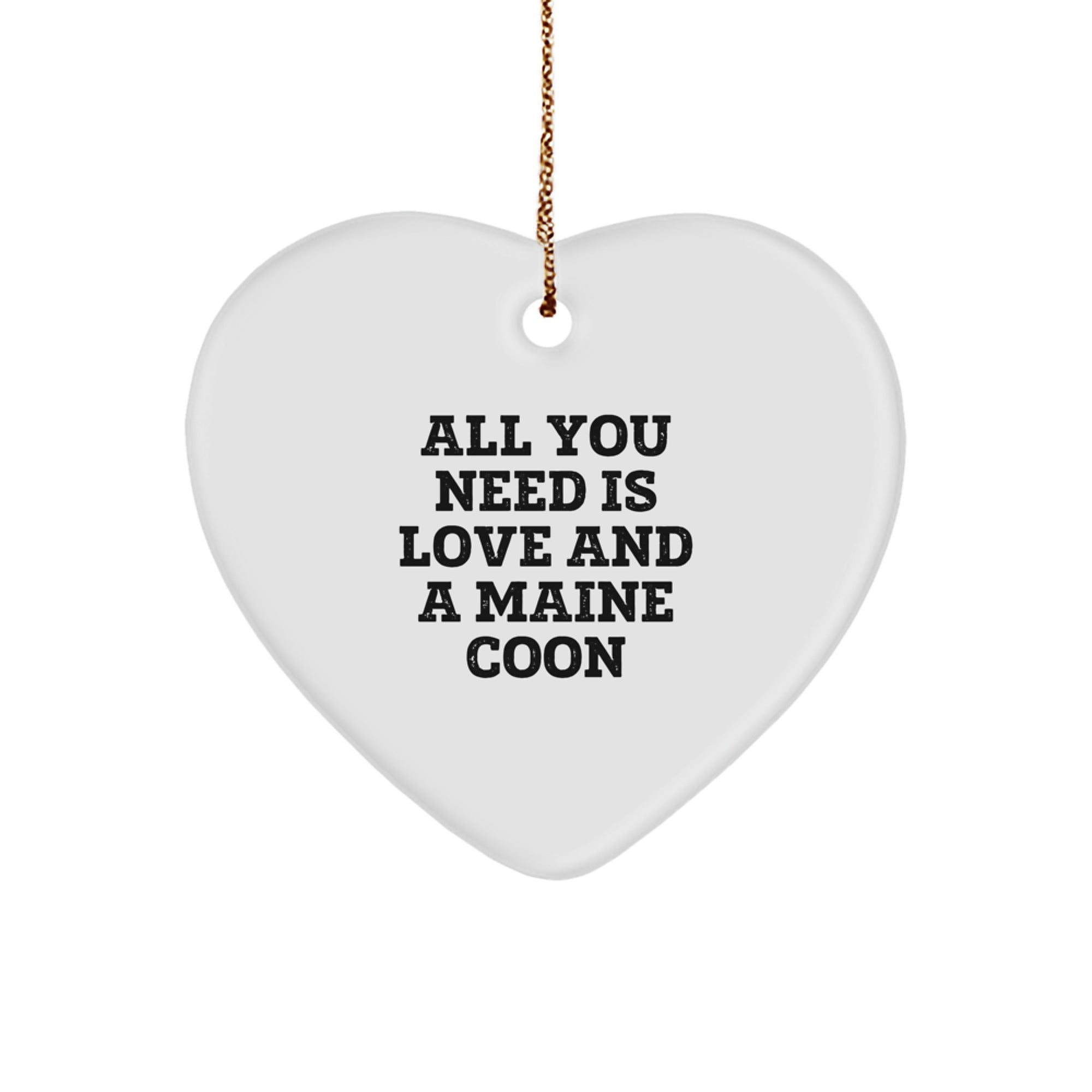 Funny Maine Coon Cat Lover Gifts, 'All You Need Is Love And A Maine Coon' Heart Ornament, Christmas Unique Gifts from Friends to Family - Image 1