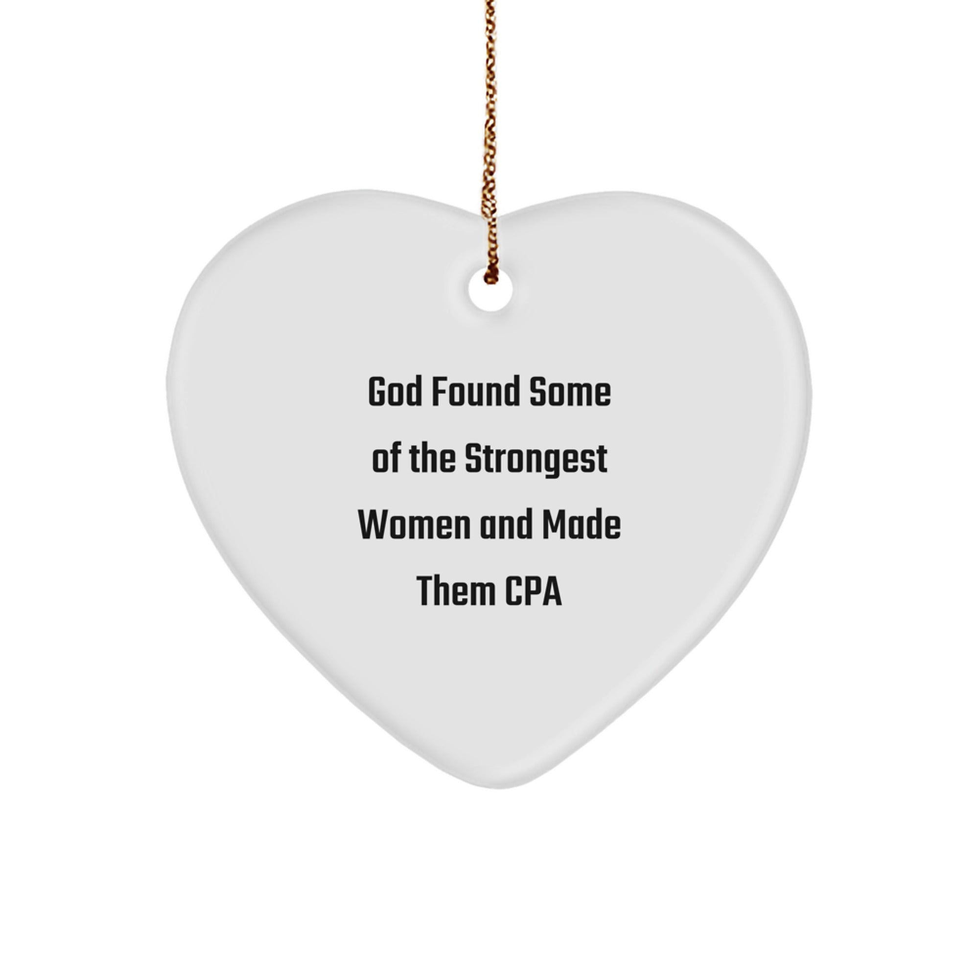 Funny CPA Heart Ornament Gifts from Friends, Coworkers, Family - 'God Found Some Of The Strongest Women And Made Them CPA' Christmas Unique Gifts - Image 1