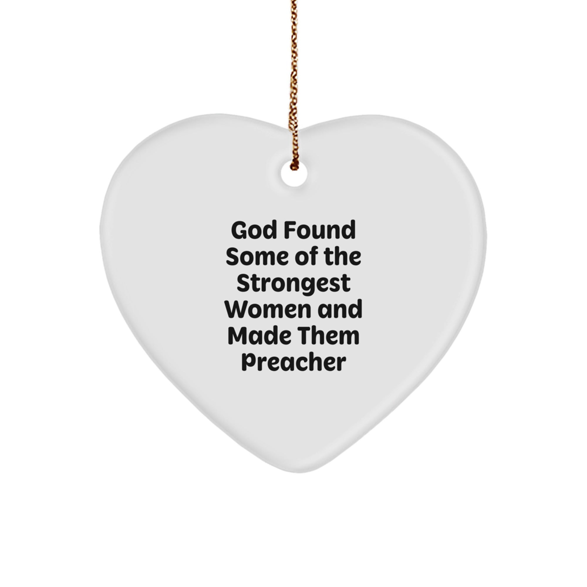 Funny Preacher Heart Ornament Quotes for Gifts from Women to Friends, Coworkers, or Family - God Found Some Of The Strongest Women And Made Them Preacher - Image 1