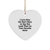 Funny Actor Gifts for Men from Friends, 'I Love How We Don't Have To Say Out Loud That I'm Your Favorite Actor' Heart Ornament, Christmas Unique Presents - Image 1