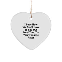 Funny Actor Gifts for Men from Friends, 'I Love How We Don't Have To Say Out Loud That I'm Your Favorite Actor' Heart Ornament, Christmas Unique Presents - Image 1