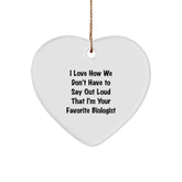 Funny Biologist Gifts from Friends - I Love How We Don't Have To Say Out Loud That I'm Your Favorite Biologist Heart Ornament for Biologist Women, Men, Coworkers, Family, Christmas Unique Gifts - Image 1