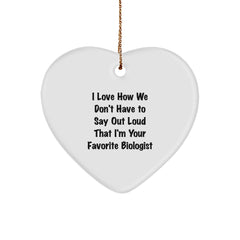 Funny Biologist Gifts from Friends - I Love How We Don't Have To Say Out Loud That I'm Your Favorite Biologist Heart Ornament for Biologist Women, Men, Coworkers, Family, Christmas Unique Gifts - Image 1