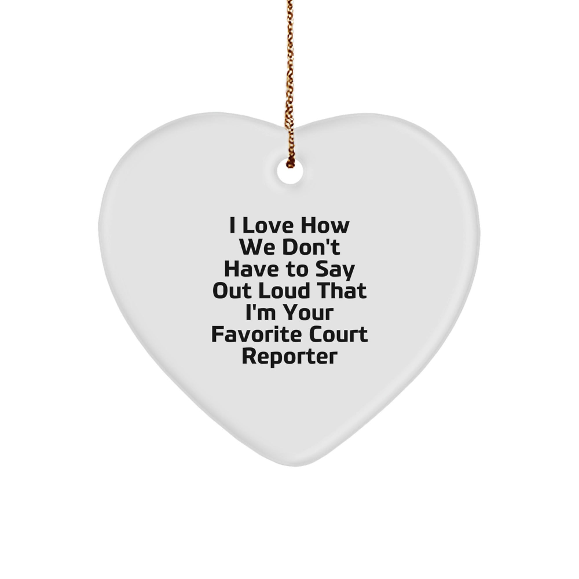 Funny Court Reporter Gifts from Family, Christmas Unique Gifts for Court Reporter, Heart Ornament with I Love How We Don't Have To Say Out Loud That I'm Your Favorite Court Reporter - Image 1