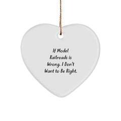 Model Railroads Heart Ornament Gifts from Friends for Christmas - 'If Model Railroads Is Wrong. I Don't Want To Be Right.' Heart-Shaped Decoration - Image 1