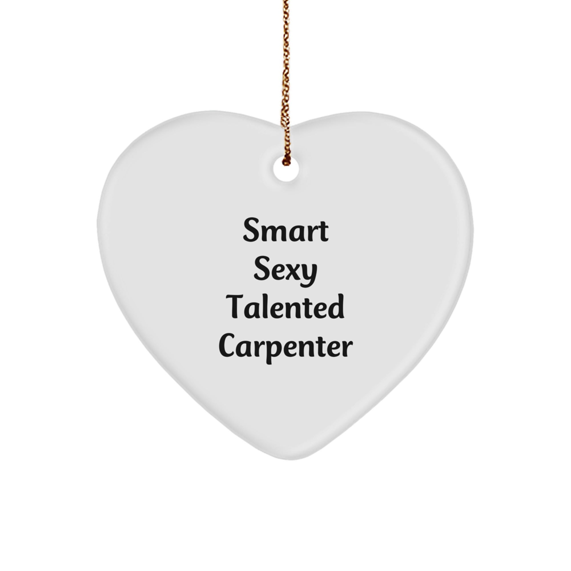 Funny 'Smart Sexy Talented Carpenter' Heart Ornament Gifts from Friends, Coworkers, or Family for Christmas - Image 1