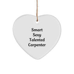 Funny 'Smart Sexy Talented Carpenter' Heart Ornament Gifts from Friends, Coworkers, or Family for Christmas - Image 1