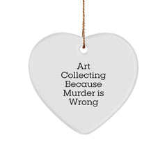 Funny Art Collecting Heart Ornament Gifts from Men to Women for Art Collecting Enthusiasts, 'Art Collecting Because Murder Is Wrong' Quote, White Heart Shaped Ornament for Christmas Unique Gifts - Image 1