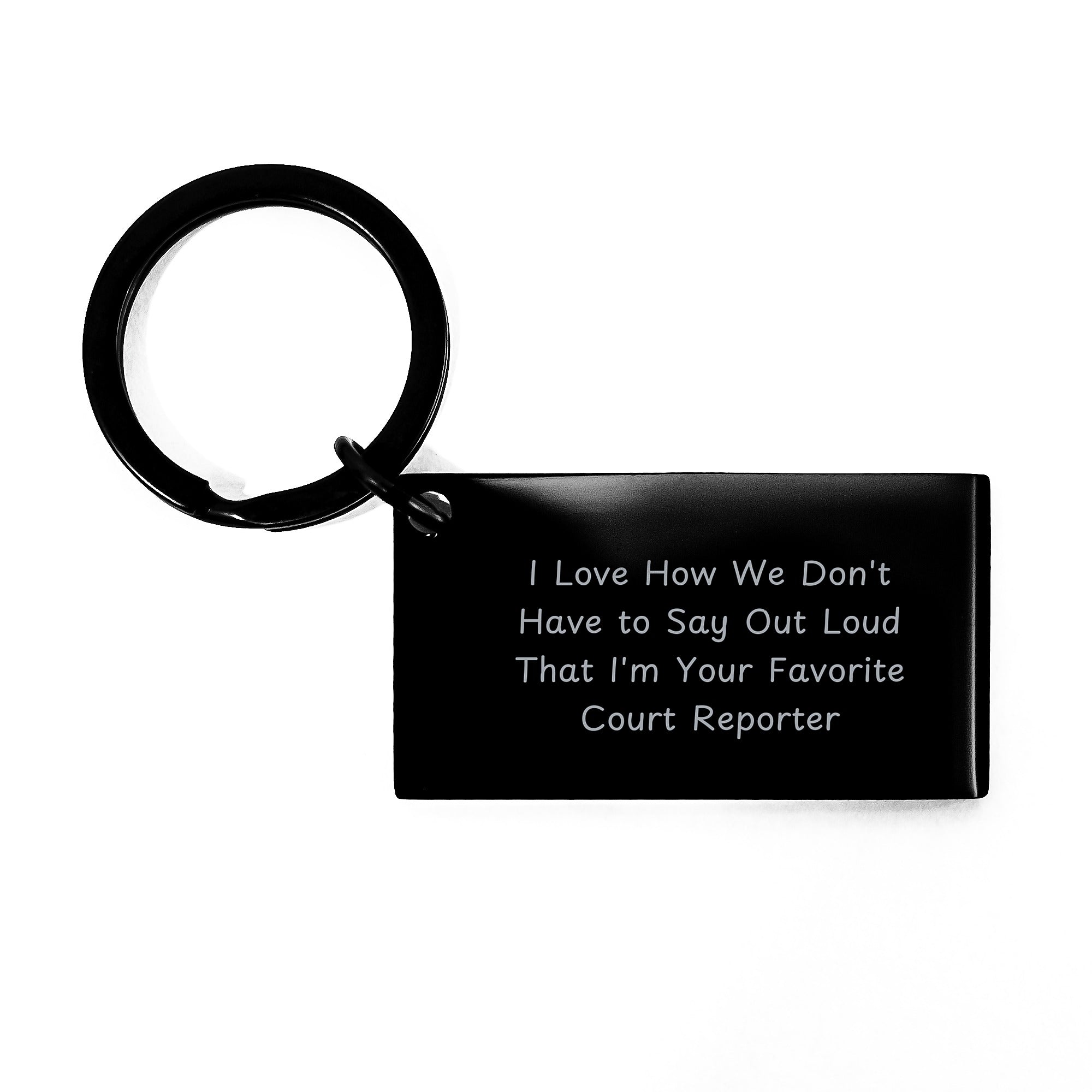 Funny Court Reporter Gifts for Men from Friends, I Love How We Don't Have To Say Out Loud That I'm Your Favorite Court Reporter Keychain, Unique Christmas Unique Gifts - Image 1