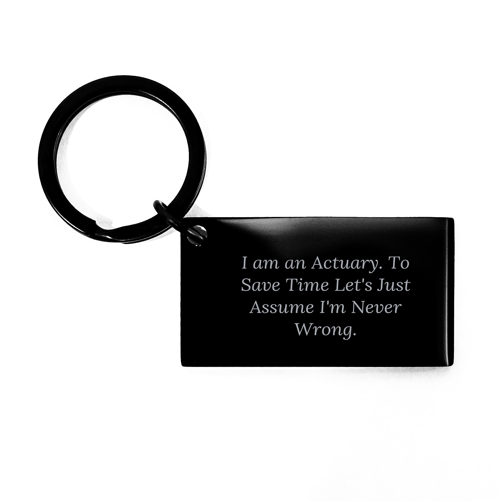 Actuary Keychain Gifts from Friends to Actuaries, Unique Funny Keychain for Graduation, 'I Am An Actuary. To Save Time Let's Just Assume I'm Never Wrong.' Quote - Image 1
