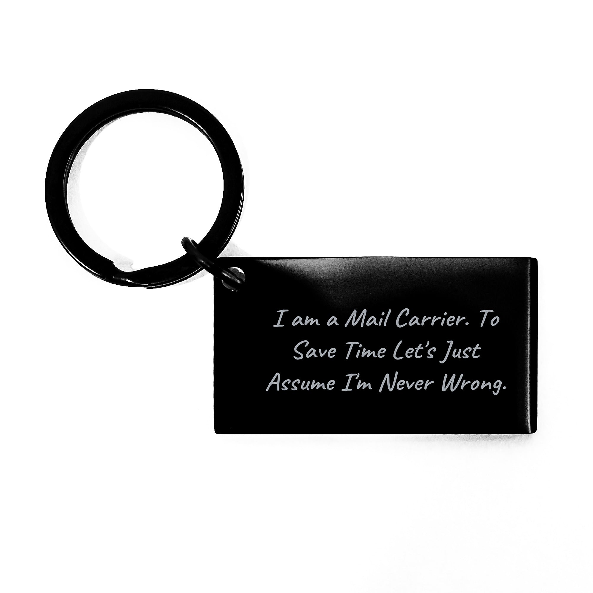 Funny Mail Carrier Keychain Gifts from Friends - Christmas Unique Gifts for Mail Carrier Men, Funny Keychain Quote 'I Am A Mail Carrier. To Save Time Let's Just Assume I'm Never Wrong.' - Image 1