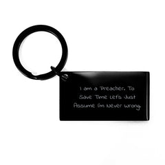 Funny Preacher Keychain Gifts from Friends for Graduation - 'I Am A Preacher. To Save Time Let's Just Assume I'm Never Wrong.' - Image 1