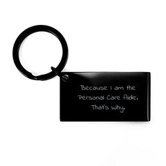 Personal Care Aide Gifts, Funny Quote Keychain, Birthday Unique Gifts from Family, Friends, Coworkers, 'Because I Am The Personal Care Aide. That's Why.' - Image 1