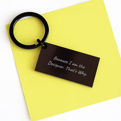 Designer Gifts from Men, Funny Keychain Because I Am The Designer. That's Why., Perfect for Graduation Gifts for Designer - Image 3