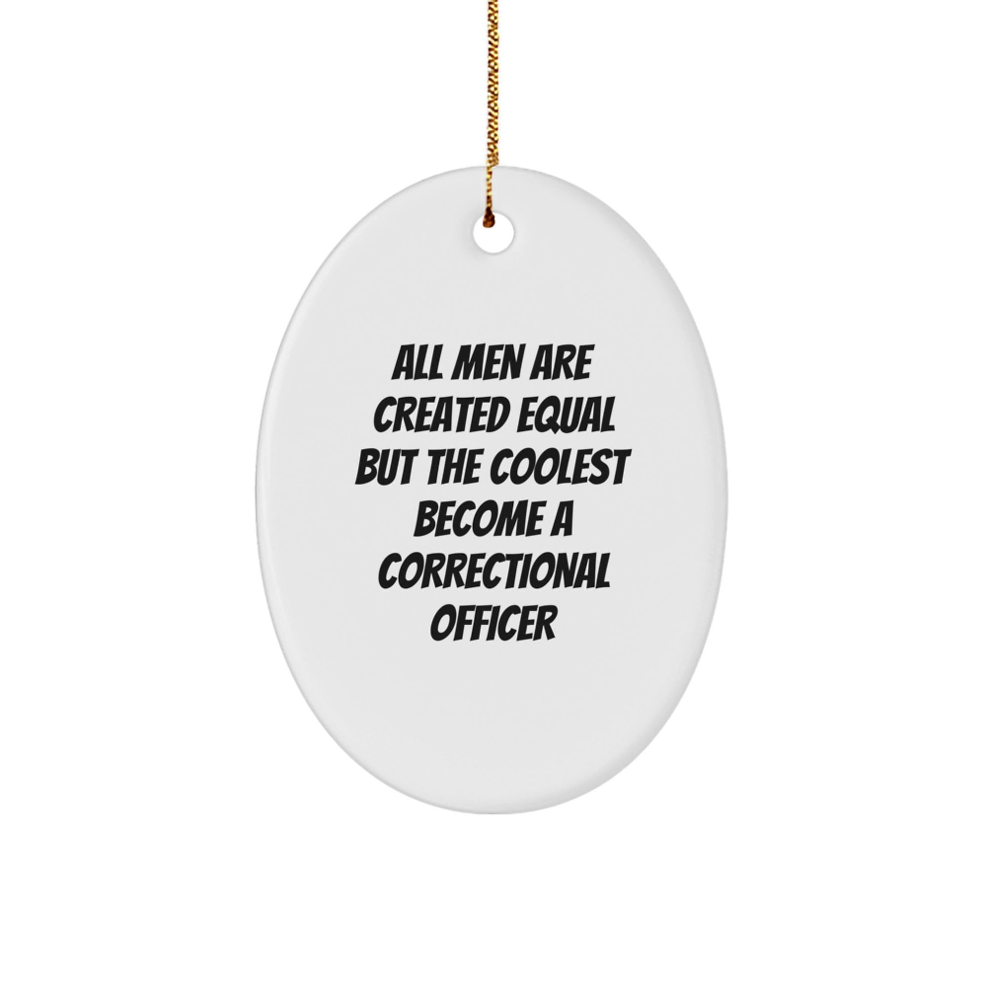 Funny Correctional Officer Gifts from Men, Cute Oval Ornament for Correctional Officer Husband, All Men Are Created Equal But The Coolest Become A Correctional Officer Christmas Unique Gifts - Image 1