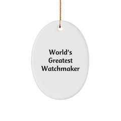 Funny Watchmaker Gifts, Oval Ornament for Watchmaker, Christmas Unique Gifts from Friends, Inspirational Quote - Image 1