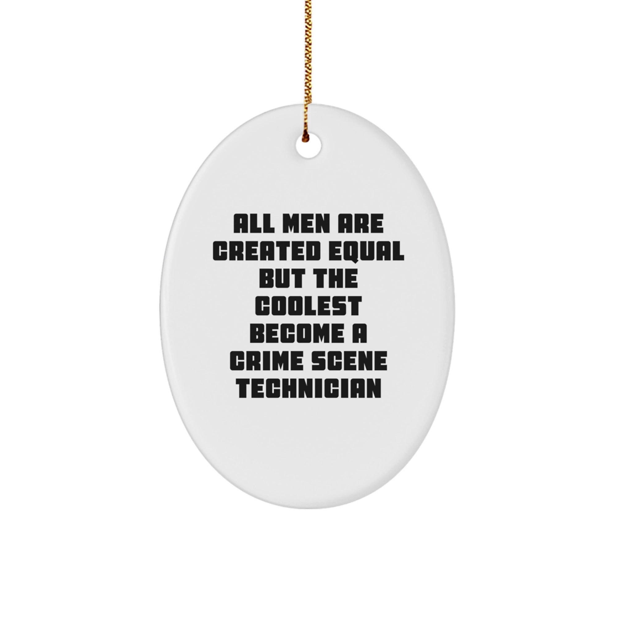 Funny Crime Scene Technician Gifts from Men - Oval Ornament for Christmas Unique Gifts - 'All Men Are Created Equal But The Coolest Become A Crime Scene Technician' - Image 1
