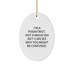 Funny Podiatrist Oval Ornament Gifts from Friends and Family, Christmas Unique Decorations for Podiatrist Lovers, 'I'm A Podiatrist. Not A Magician But I Can See Why You Might Be Confused.' - Image 1