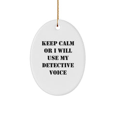 Funny Detective Gifts for Christmas, Oval Ornament, Keep 'Calm Or I Will Use My Detective Voice', Gifts from Friends or Family for Detective Enthusiasts - Image 1