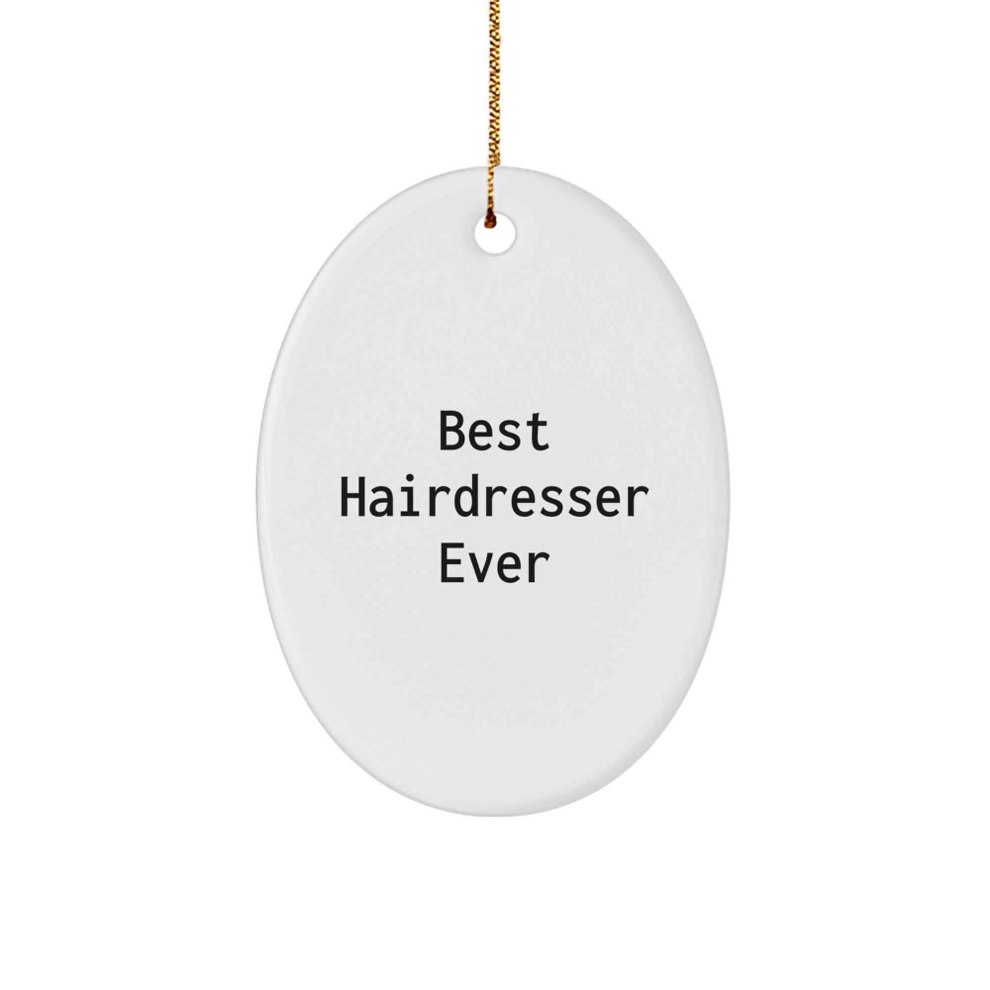 Funny Hairdresser Gifts from Best Hairdresser Ever for Hairdresser Friends and Family - Oval Ornament, White, 3.25" Tall, High-Gloss Finish - Image 1