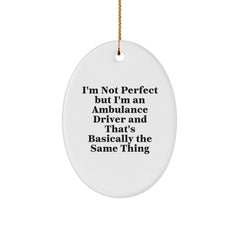 Ambulance Driver Gifts, Funny Quote, Oval Ornament, Gifts from Men, Gifts for Ambulance Driver Friends, Unique Christmas Unique Gifts for Ambulance Driver Lovers - Image 1