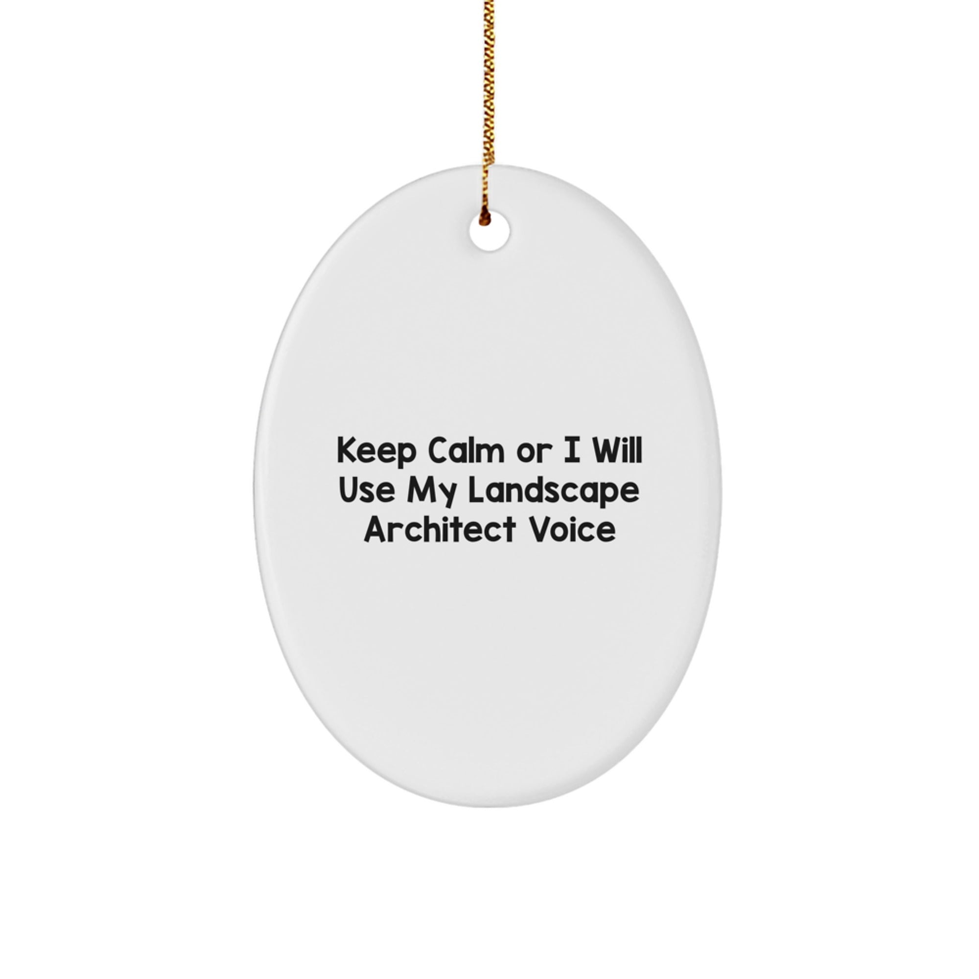 Unique Gifts from Friends and Family for Landscape Architects, Oval Ornaments with Funny Quote, Keep Calm Or I Will Use My Landscape Architect Voice Christmas Decorations - Image 1