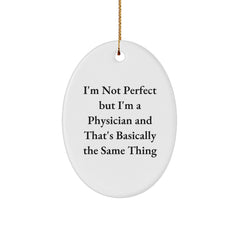 Funny Physician Gifts from Friends and Family - 'I'm Not Perfect But I'm A Physician' Oval Ornament for Christmas - Image 1