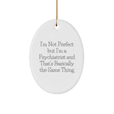 Funny Psychiatrist Gifts from Friends for Christmas - Oval Ornament 'I'm Not Perfect' - Image 1