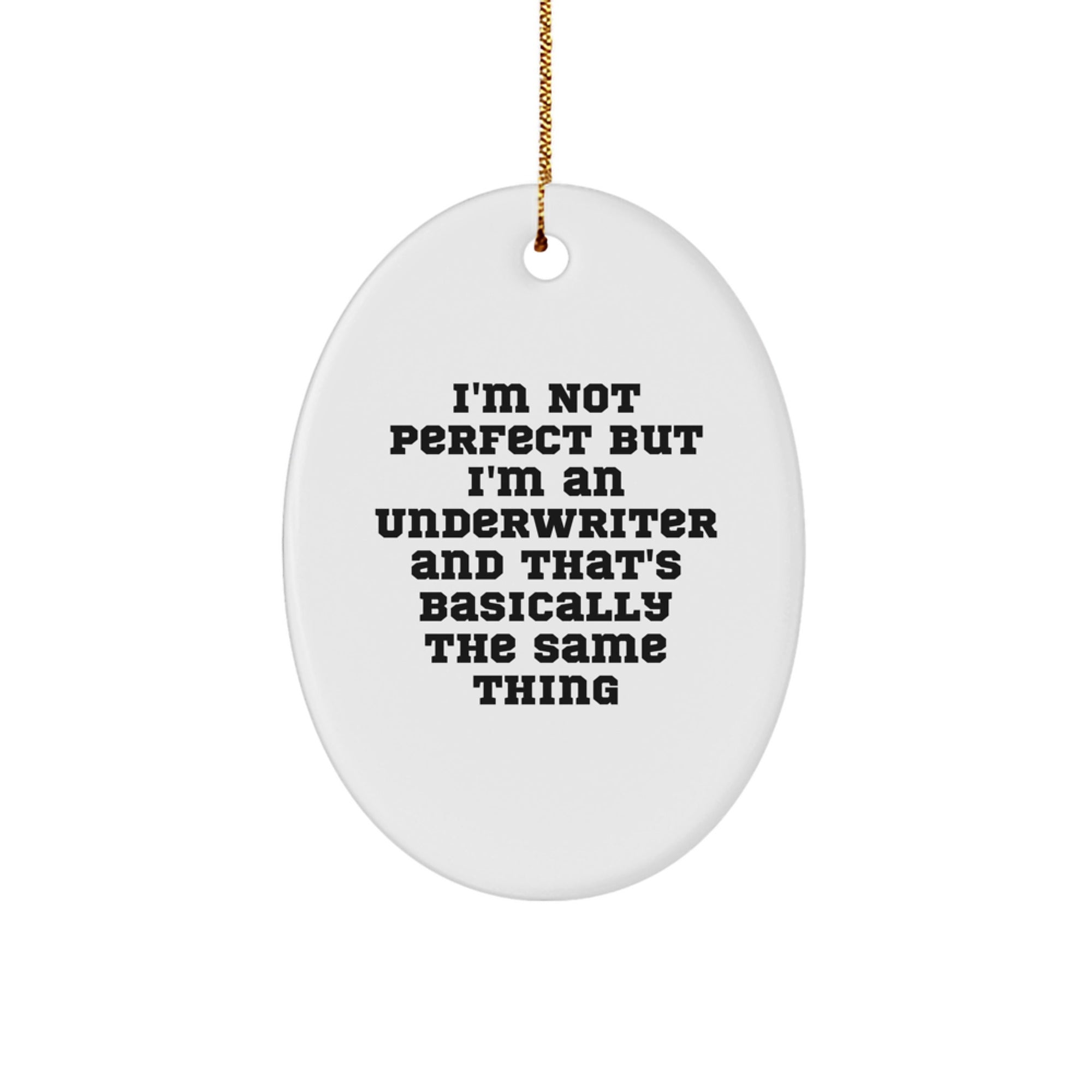 Funny Underwriter Gifts from Friends - I'm Not Perfect But I'm An Underwriter And That's Basically The Same Thing Oval Ornament for Christmas - Image 1