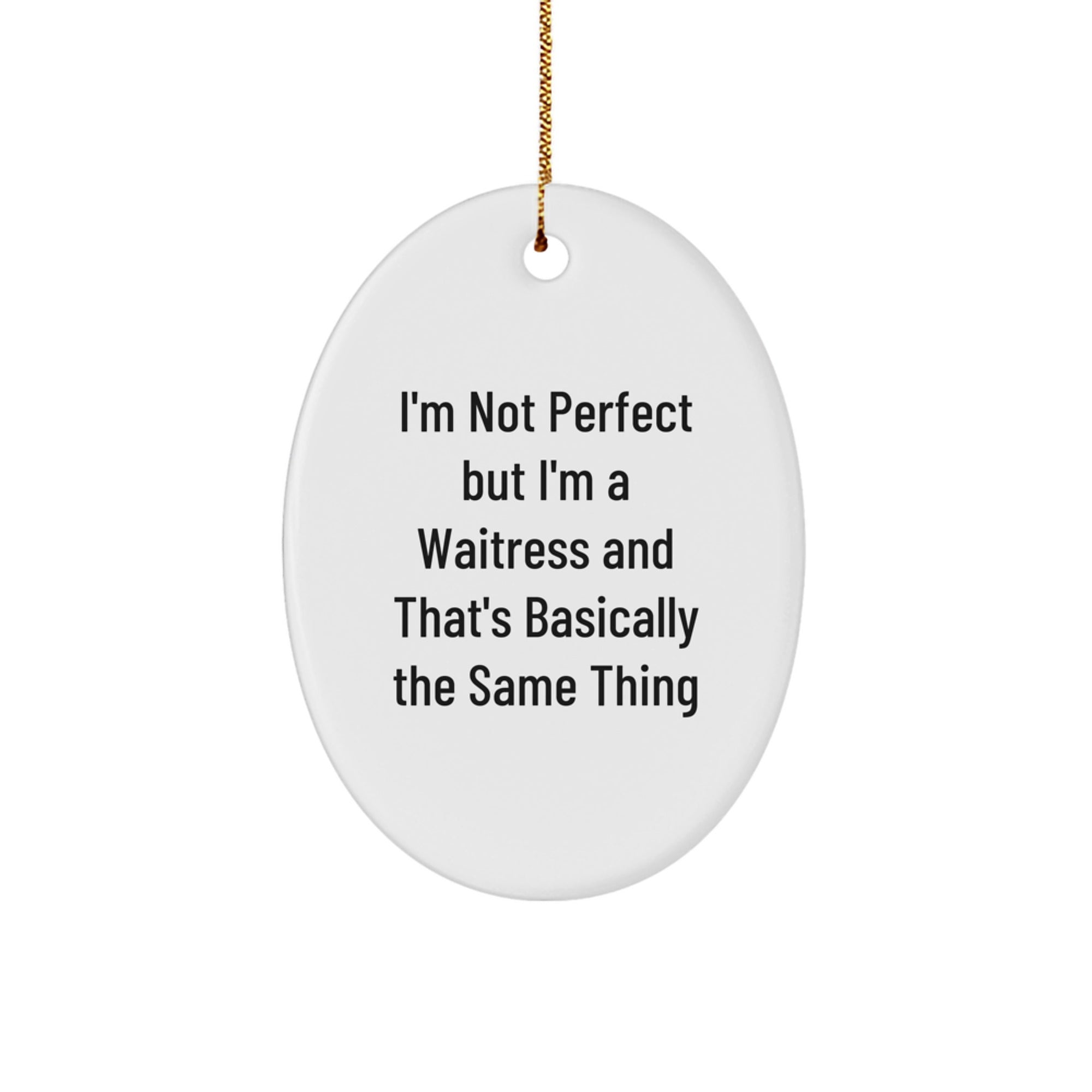 Funny Waitress Gifts - 'I'm Not Perfect But I'm A Waitress And That's Basically The Same Thing' Oval Ornament Gifts from Friends - Image 1