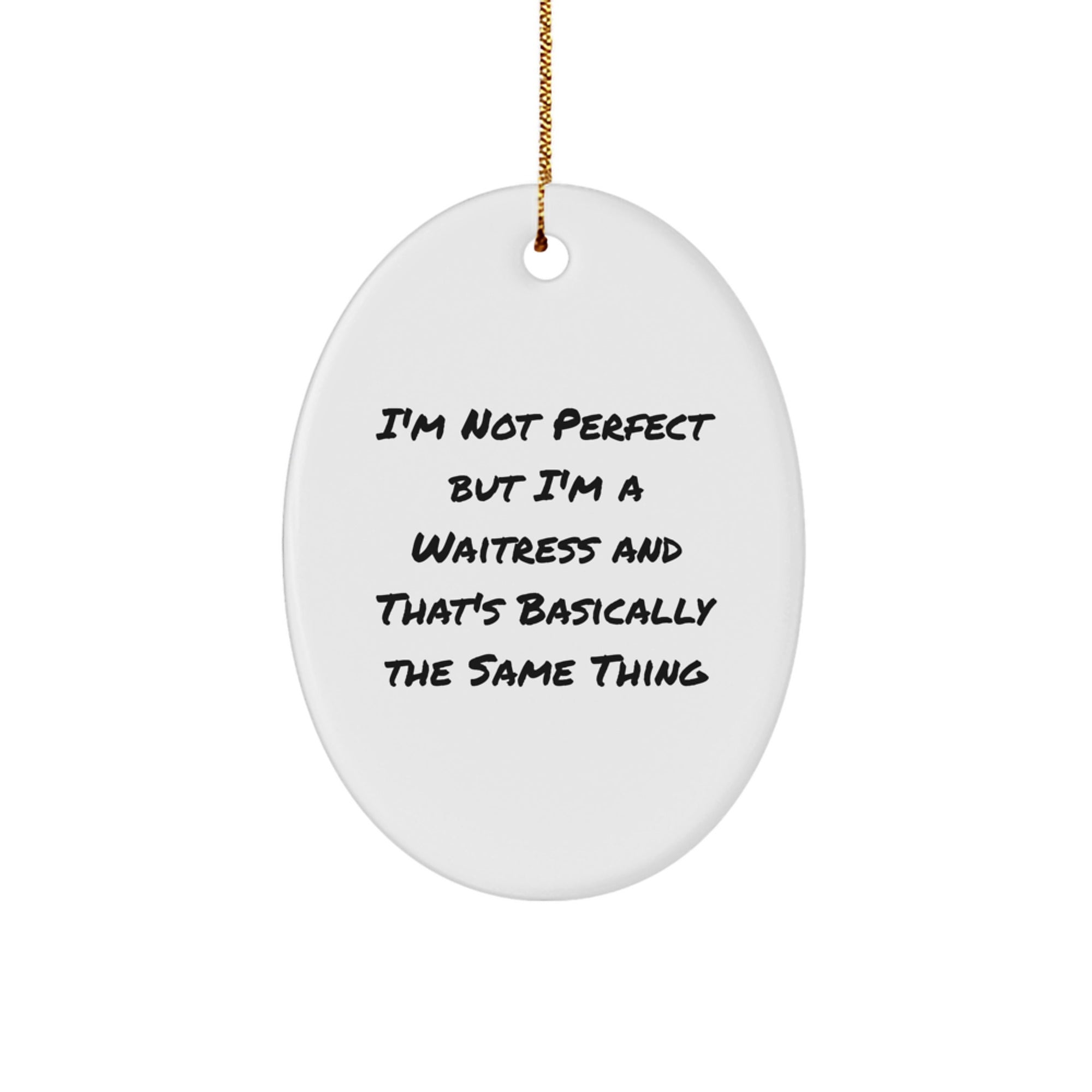 Waitress Gifts from Friends - 'I'm Not Perfect But I'm A Waitress' Oval Ornament for Christmas, Oval Shaped, White, Gift for Waitress, Funny Quote - Image 1