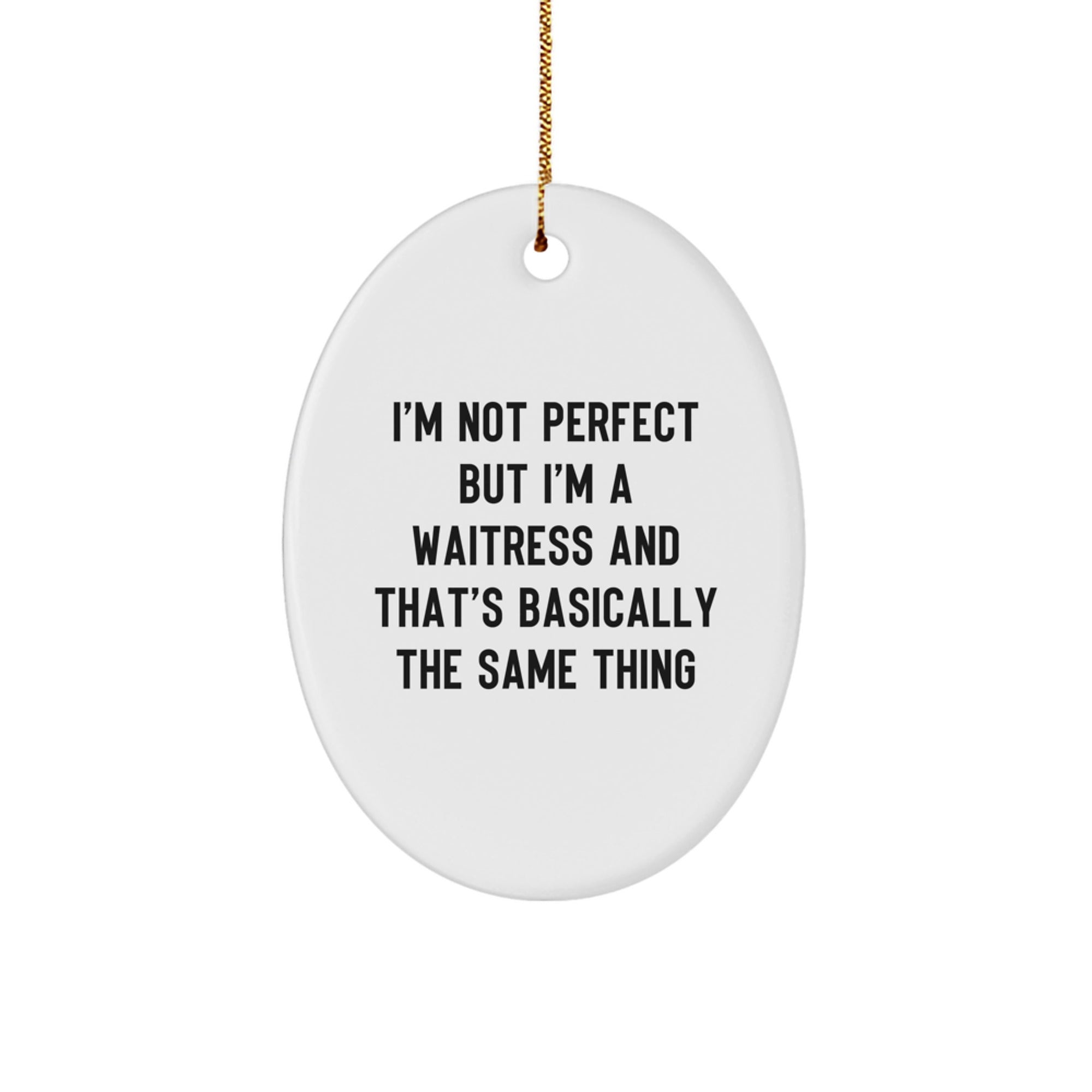 Waitress Gifts from Friends, Unique Oval Ornament with Quote 'I'm Not Perfect But I'm A Waitress And That's Basically The Same Thing', Christmas Decorations for Waitress - Image 1