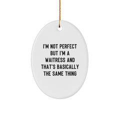 Waitress Gifts from Friends, Unique Oval Ornament with Quote 'I'm Not Perfect But I'm A Waitress And That's Basically The Same Thing', Christmas Decorations for Waitress - Image 1