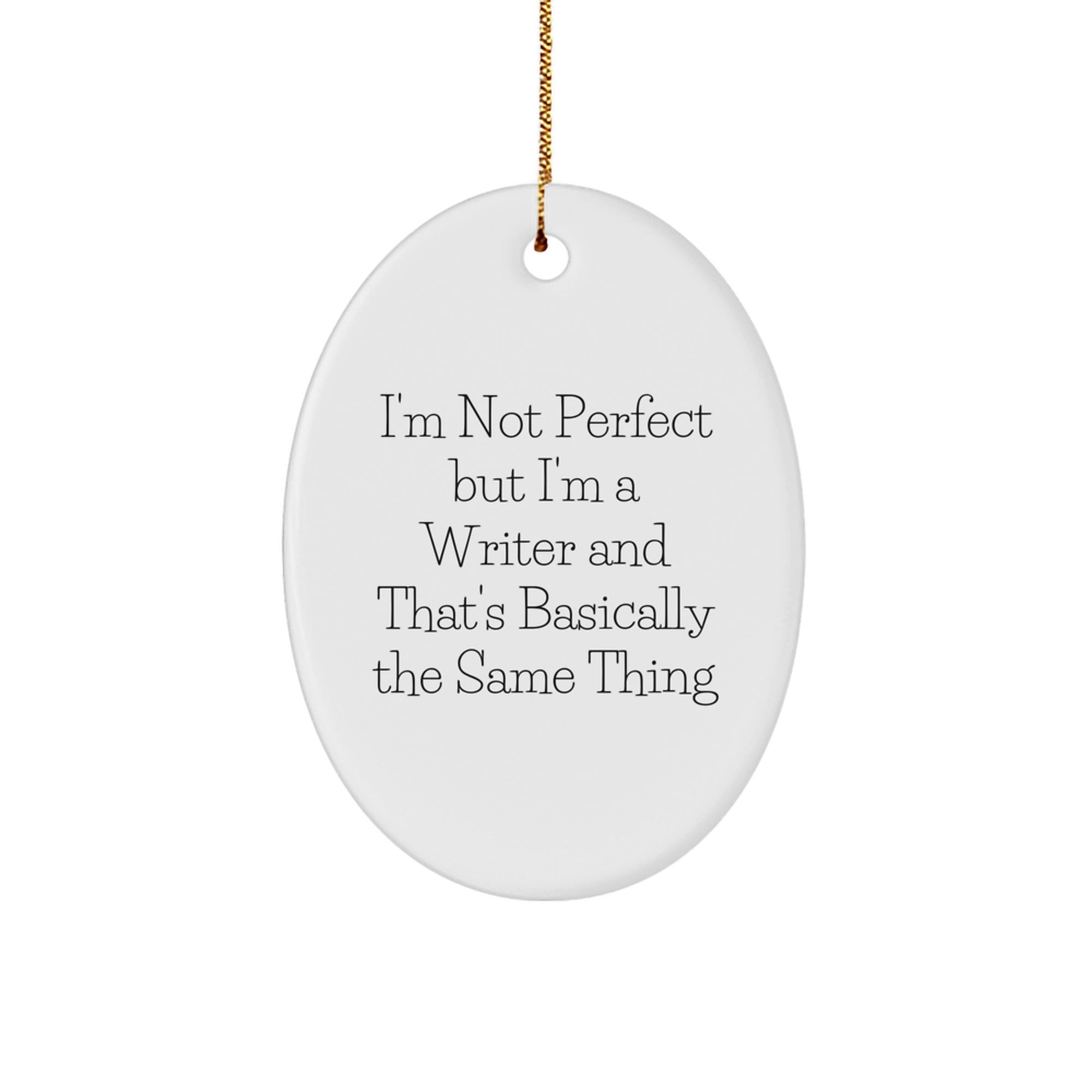 Funny Writer Gifts from Friends | I'm Not Perfect But I'm A Writer And That's Basically The Same Thing Oval Ornament for Christmas - Image 1
