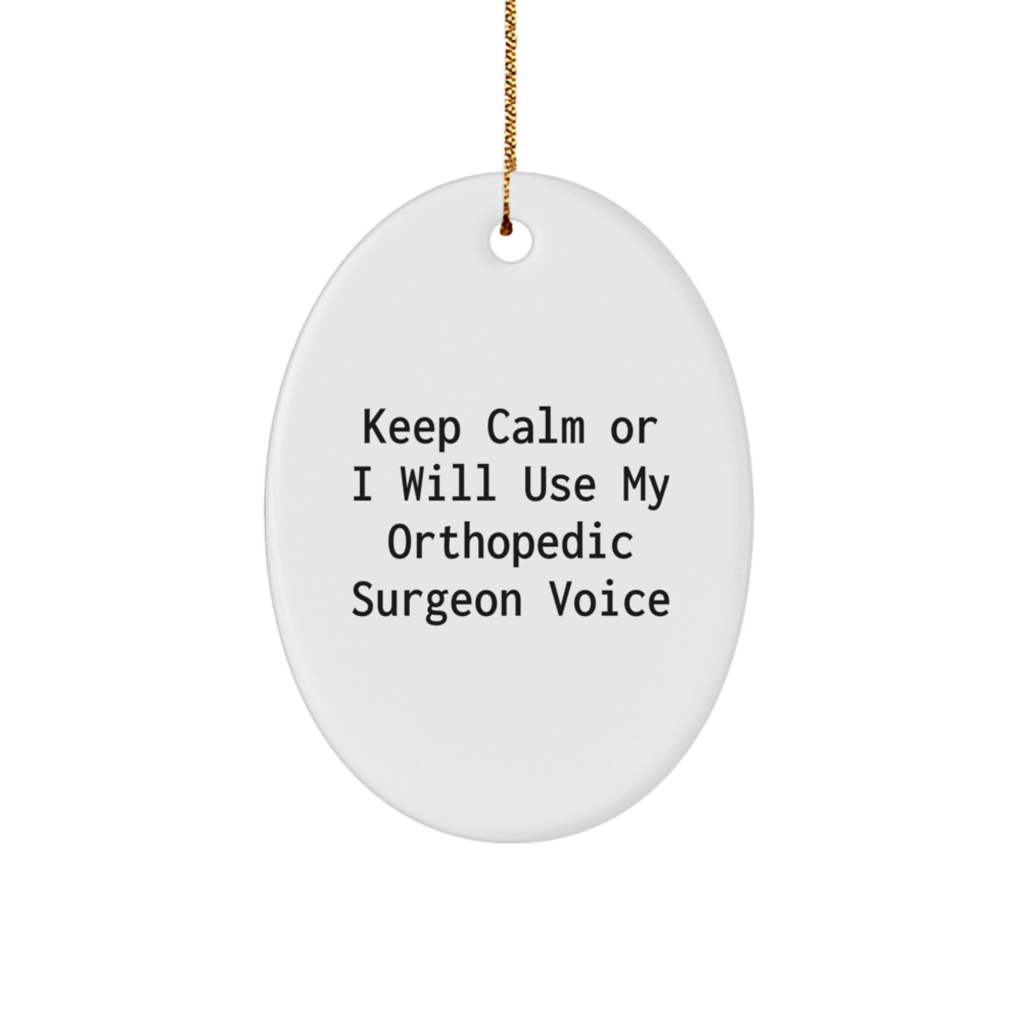Funny Orthopedic Surgeon Gifts for Friends and Family, Oval Ornament with Keep Calm Or I Will Use My Orthopedic Surgeon Voice, Christmas Unique Gifts from Men - Image 1