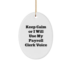 Funny Payroll Clerk Oval Ornament Gifts from Friends for Payroll Clerks, Keep Calm Or I Will Use My Payroll Clerk Voice, Christmas Unique Gifts - Image 1