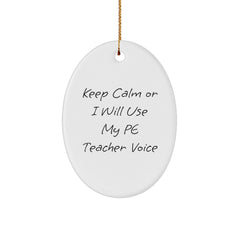 Funny PE Teacher Oval Ornament Gifts from Friends for Men Women Family - Keep Calm Or I Will Use My Pe Teacher Voice - Image 1