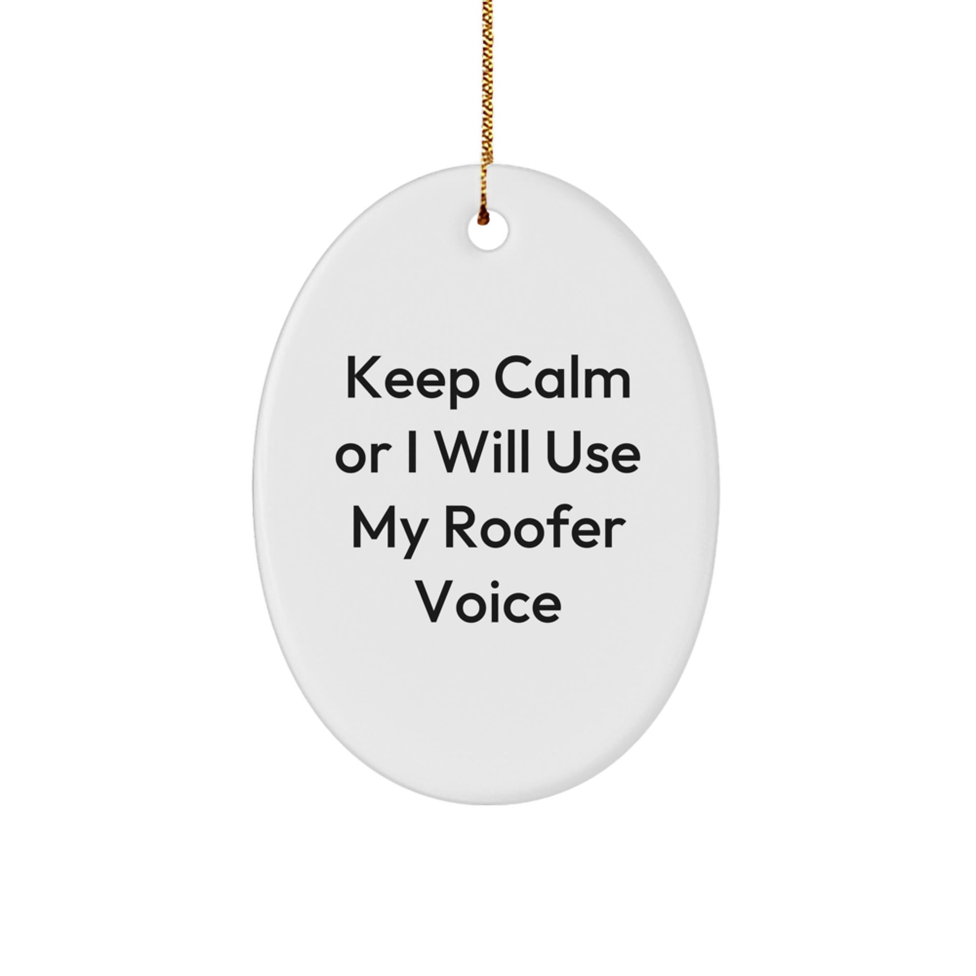 Funny Roofer Gifts for Men, Unique Oval Ornament with 'Keep Calm Or I Will Use My Roofer Voice', Christmas Decorations for Home - Image 1