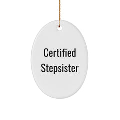 Funny Certified Stepsister Oval Ornament Gifts from Friends for Stepsister Christmas Decorations - Image 1