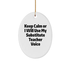 Gifts from Friends and Family - Funny Substitute Teacher Oval Ornament, 'Keep Calm Or I Will Use My Substitute Teacher Voice', Christmas Unique Gifts - Image 1