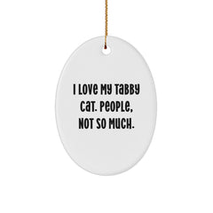 Funny Tabby Cat Oval Ornament Gifts from Friends for Tabby Cat Lovers, 'I Love My Tabby Cat. People, Not So Much.' - Unique Christmas Unique Gifts - Image 1