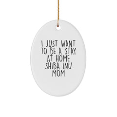 Funny Shiba Inu Dog Mom Gifts for Christmas - Oval Ornament with 'I Just Want To Be A Stay At Home Shiba Inu Mom' Quote, Gifts from Family to Shiba Inu Dog Lover - Image 1
