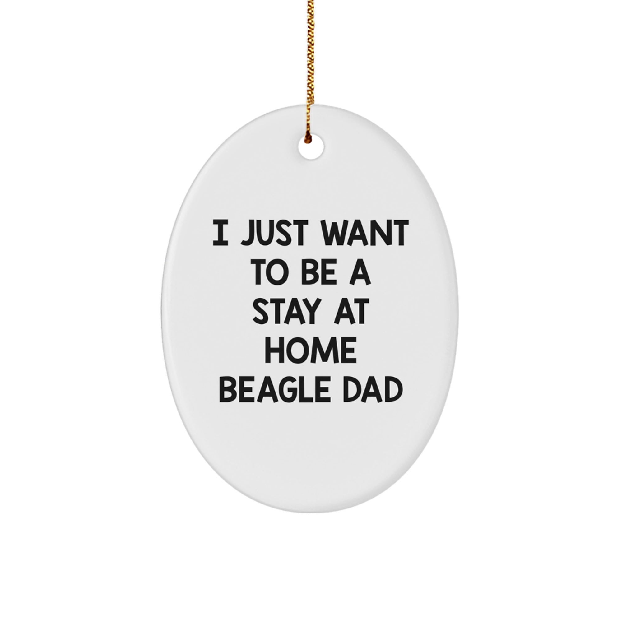Beagle Dog Gifts from Men, Gifts for Beagle Dog Lovers - 'I Just Want To Be A Stay At Home Beagle Dad' Oval Ornament, Christmas Unique Present - Image 1