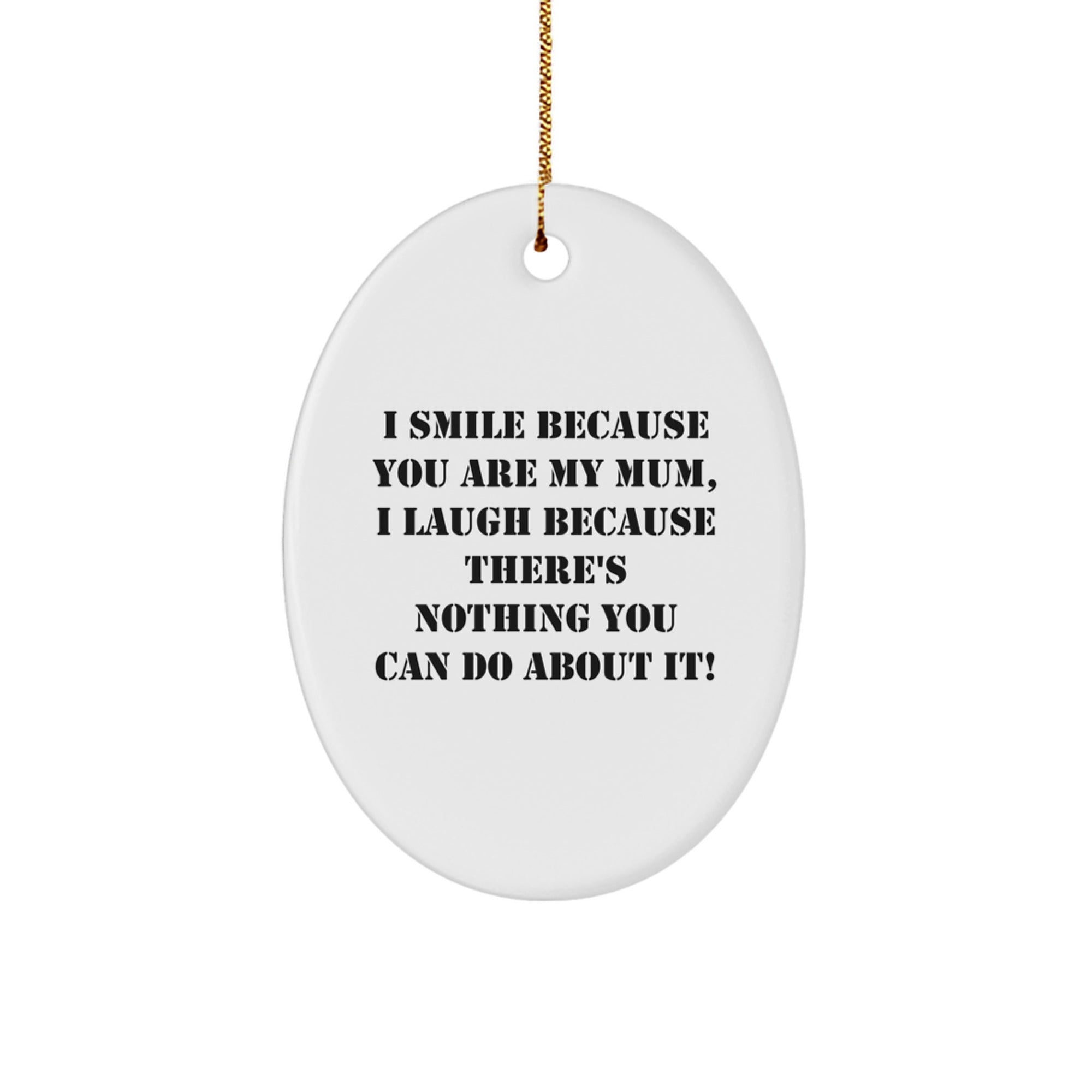 Funny Mom Oval Ornament, I Smile Because You Are My Mom, Unique Gifts for Mum - Image 1