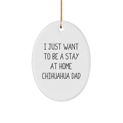 Funny Chihuahua Dog Gifts from Men to Friends - I Just Want To Be A Stay At Home Chihuahua Dad Oval Ornament for Christmas - Image 1